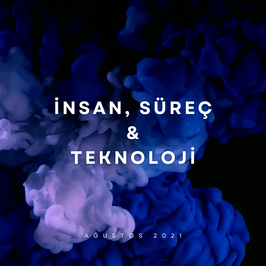 İnsan, Süreç ve Teknoloji